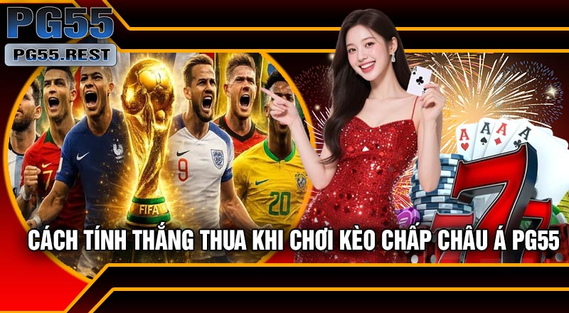 Ưu Điểm Và Lưu Ý Khi Chơi Kèo Chấp Châu Á PG55