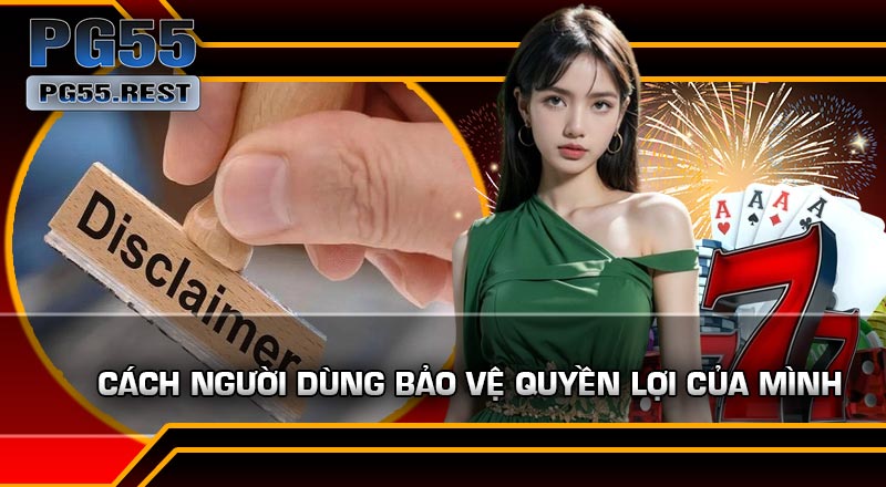 Cách người dùng bảo vệ quyền lợi của mình